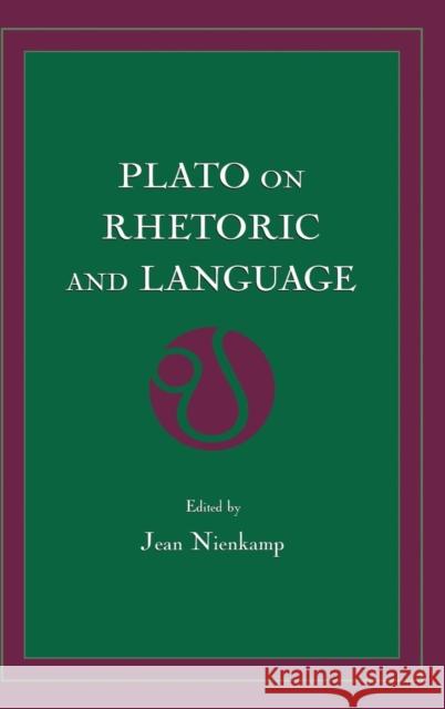 Plato on Rhetoric and Language: Four Key Dialogues Jean Nienkamp 9781138135536 Routledge