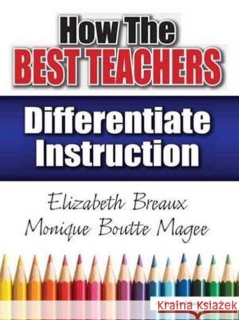 How the Best Teachers Differentiate Instruction Monique Magee Elizabeth Breaux 9781138135666