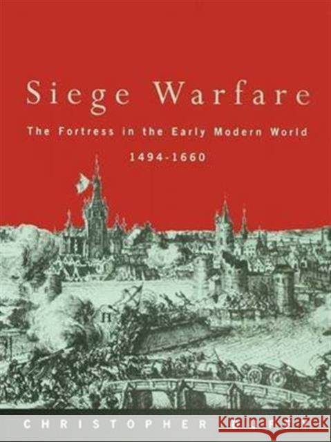 Siege Warfare: The Fortress in the Early Modern World 1494-1660 Christopher Duffy 9781138135826 Routledge
