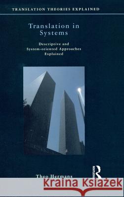 Translation in Systems: Descriptive and System-Oriented Approaches Explained Theo Hermans 9781138135895 Routledge