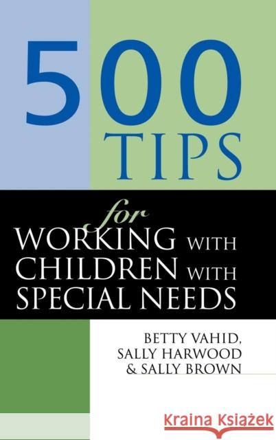 500 Tips for Working with Children with Special Needs Sally Brown Sally Harwood Betty Vahid 9781138136076 Routledge