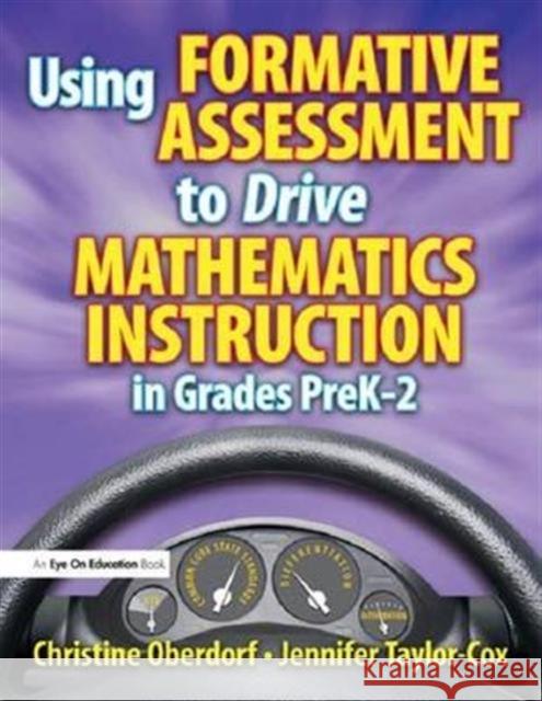 Using Formative Assessment to Drive Mathematics Instruction in Grades Prek-2 Jennifer Taylor-Cox Christine Oberdorf 9781138136199 Routledge