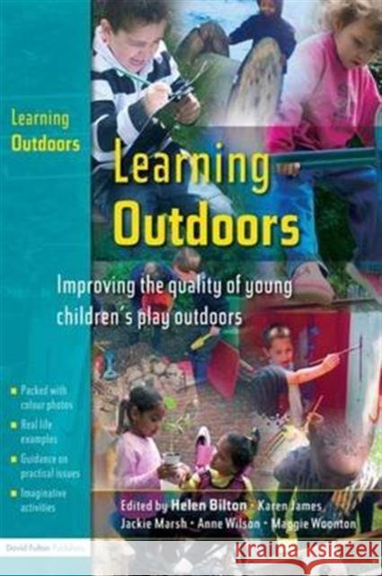 Learning Outdoors: Improving the Quality of Young Children's Play Outdoors Maggie Woonton, Karen James, Ann Wilson, Maggie Woonton, Helen Bilton, Karen James, Anne Wilson 9781138136250