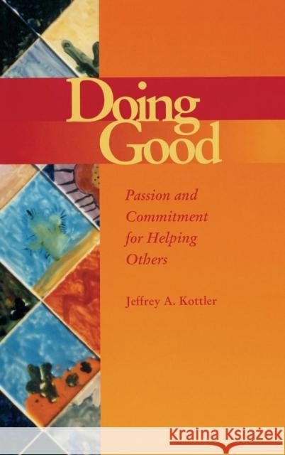 Doing Good: Passion and Commitment for Helping Others Jeffrey A. Kottler 9781138136274 Routledge