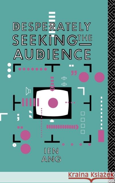 Desperately Seeking the Audience Ien Ang 9781138136359 Routledge
