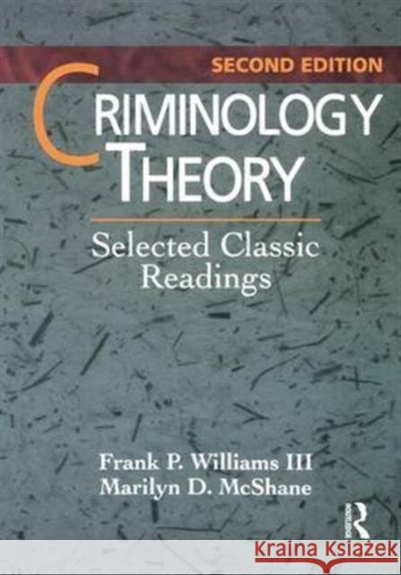 Criminology Theory: Selected Classic Readings Frank P. William Marilyn D. McShane 9781138136410 Routledge