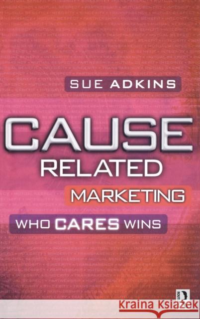 Cause Related Marketing: Who Cares Wins Adkins, Sue 9781138136427 Routledge