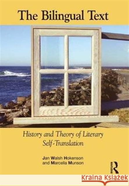 The Bilingual Text: History and Theory of Literary Self-Translation Jan Walsh Hokenson, Marcella Munson 9781138136519