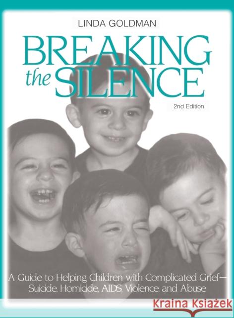 Breaking the Silence: A Guide to Helping Children with Complicated Grief - Suicide, Homicide, AIDS, Violence and Abuse Goldman, Linda 9781138136618