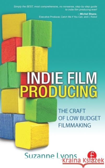 Indie Film Producing: The Craft of Low Budget Filmmaking Suzanne Lyons   9781138136649