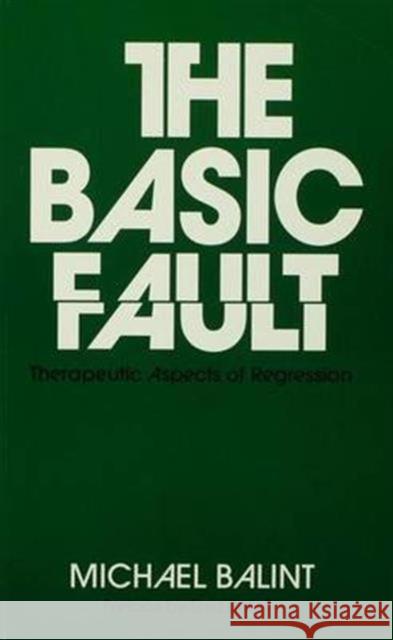 The Basic Fault: Therapeutic Aspects of Regression Michael Balint   9781138136731 Taylor and Francis