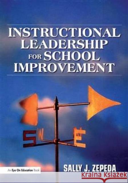 Instructional Leadership for School Improvement Sally J. Zepeda   9781138136755 Taylor and Francis