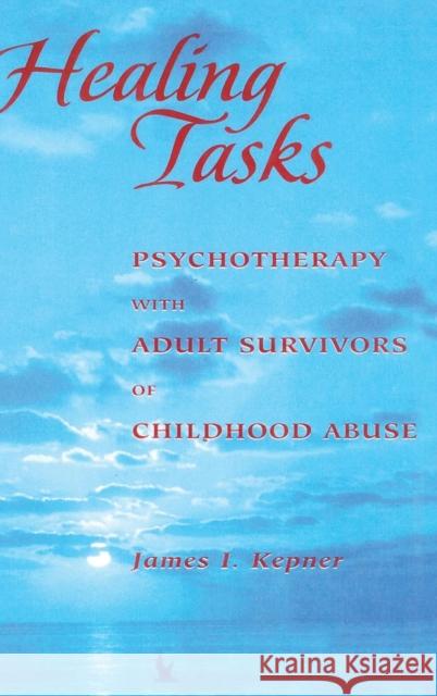 Healing Tasks: Psychotherapy with Adult Survivors of Childhood Abuse James I. Kepner   9781138136830 Taylor and Francis