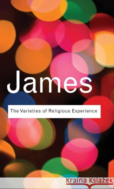 The Varieties of Religious Experience: A Study In Human Nature James, William 9781138137066