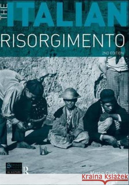 The Italian Risorgimento Martin Clark   9781138137073