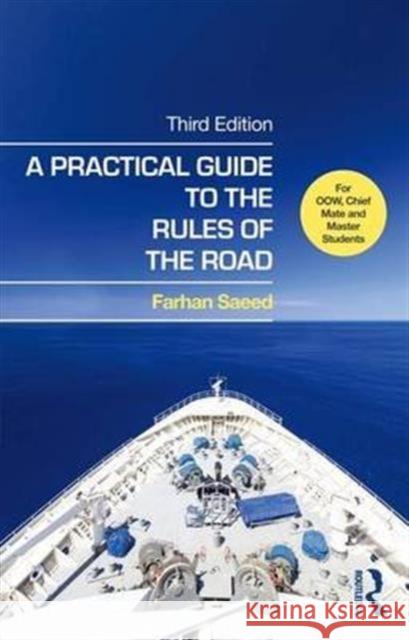 A Practical Guide to the Rules of the Road: For Oow, Chief Mate and Master Students Farhan Saeed   9781138137172 Taylor and Francis