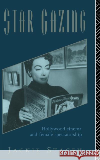 Star Gazing: Hollywood Cinema and Female Spectatorship Jackie Stacey   9781138137189