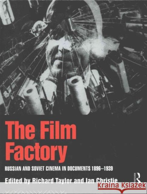 The Film Factory: Russian and Soviet Cinema in Documents 1896-1939 Ian Christie Professor Richard Taylor Richard Taylor 9781138137363 Taylor and Francis