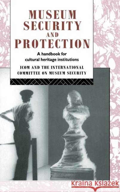 Museum Security and Protection: A Handbook for Cultural Heritage Institutions Robert Burke David Liston  9781138137547 Taylor and Francis