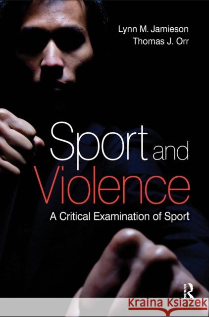 Sport and Violence: A Critical Examination of Sport Jamieson, Lynn M. 9781138137660