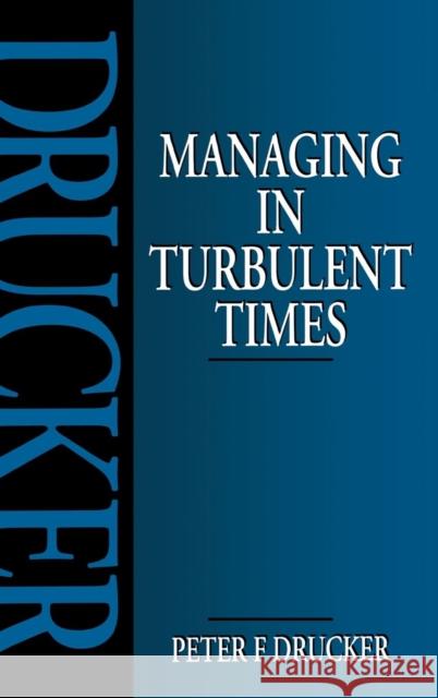 Managing in Turbulent Times Peter Drucker   9781138137677 Taylor and Francis