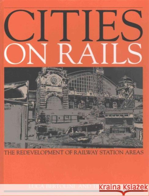 Cities on Rails: The Redevelopment of Railway Stations and Their Surroundings Luca Bertolini Tejo Spit  9781138137837 Taylor and Francis