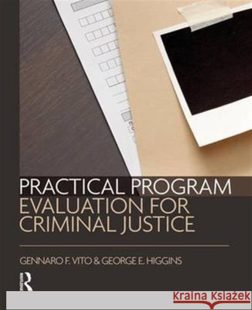Practical Program Evaluation for Criminal Justice Gennaro F. Vito George E. Higgins  9781138137844