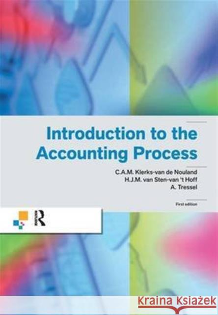 Introduction to the Accounting Process C.A.M. Klerks-van de Nouland H.J.M van Sten-van 't Hoff  9781138137882 Taylor and Francis