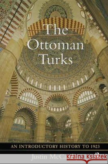 The Ottoman Turks: An Introductory History to 1923 Justin Mccarthy   9781138138070 Taylor and Francis