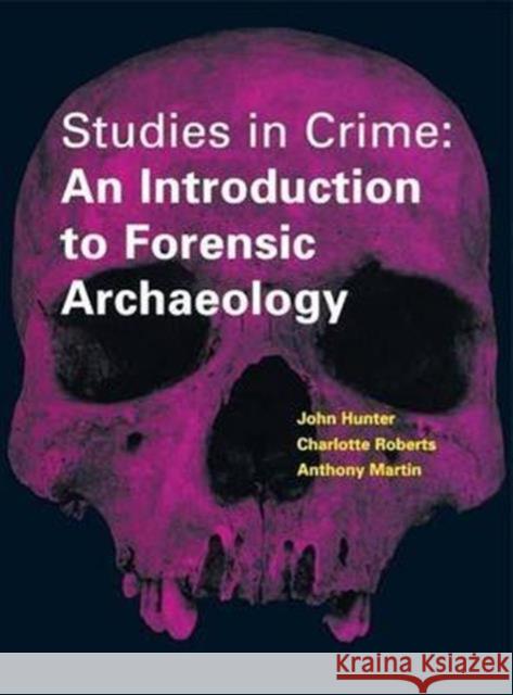 Studies in Crime: An Introduction to Forensic Archaeology Carol Heron John Hunter Geoffrey Knupfer 9781138138131