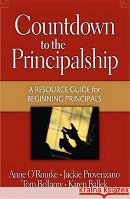 Countdown to the Principalship: How Successful Principals Begin Their School Year Tom Bellamy Jackie Provenzano Anne O' Rourke 9781138138209