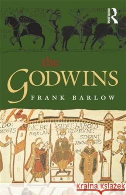 The Godwins: The Rise and Fall of a Noble Dynasty Frank Barlow   9781138138285