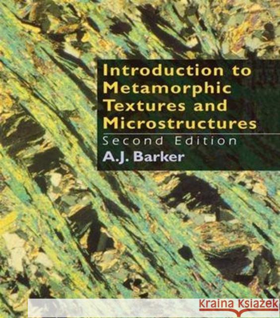 Introduction to Metamorphic Textures and Microstructures Barker, A.J. (Department of Geology, University of Southampt   9781138138292 Taylor and Francis