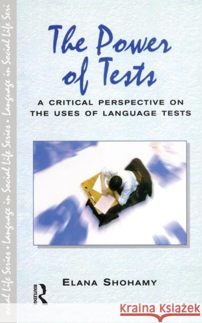The Power of Tests: A Critical Perspective on the Uses of Language Tests Elana Shohamy   9781138138353 Taylor and Francis