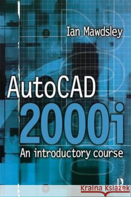 AutoCAD 2000i: An Introductory Course: An Introductory Course Mawdsley, Ian 9781138138674 Taylor and Francis