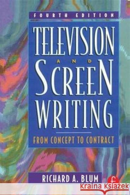 Television and Screen Writing: From Concept to Contract Richard A Blum   9781138138834 Taylor and Francis