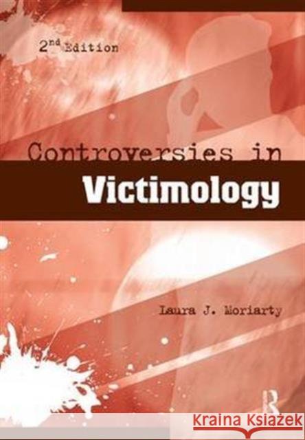 Controversies in Victimology Laura J. Moriarty   9781138138841