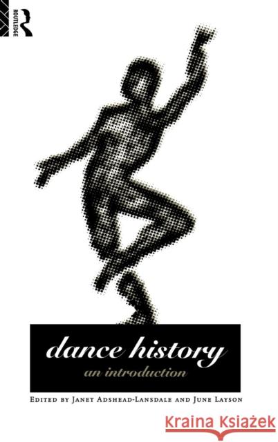 Dance History: An Introduction Janet Adshead-Lansdale June Layson 9781138139275