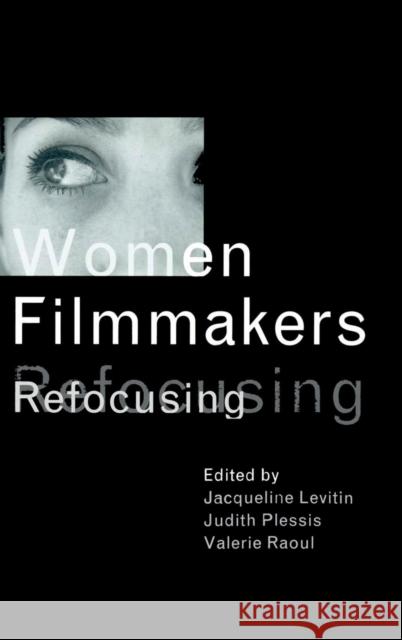 Women Filmmakers: Refocusing Jacqueline Levitin Judith Plessis Valerie Raoul 9781138139305 Routledge