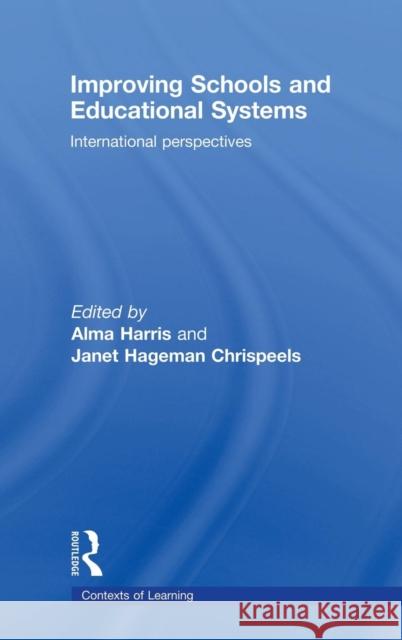 Improving Schools and Educational Systems: International Perspectives Alma Harris Janet Hageman Chrispeels 9781138139343