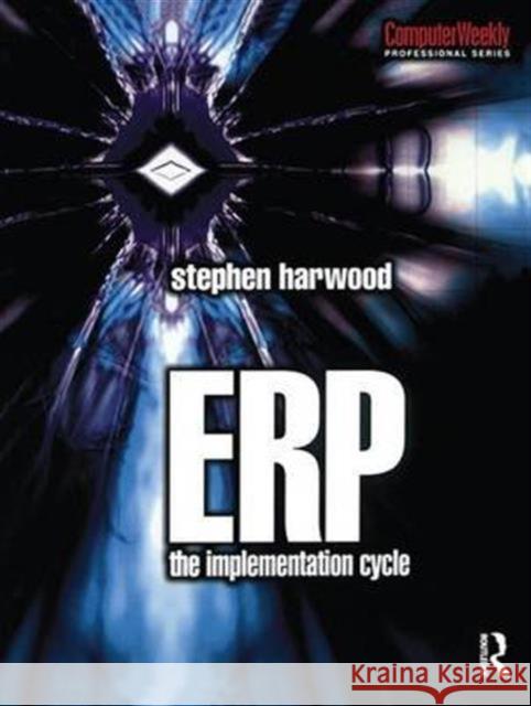 Erp: The Implementation Cycle Stephen Allan Harwood 9781138139374 Routledge