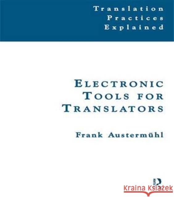 Electronic Tools for Translators Frank Austermuhl 9781138139459 Routledge