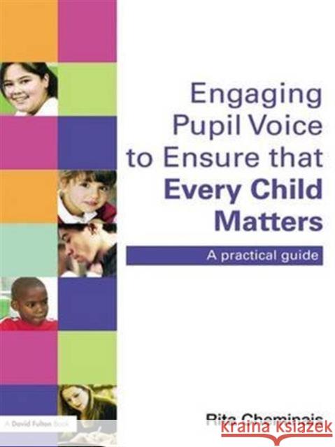 Engaging Pupil Voice to Ensure That Every Child Matters: A Practical Guide Rita Cheminais 9781138139473 David Fulton Publishers