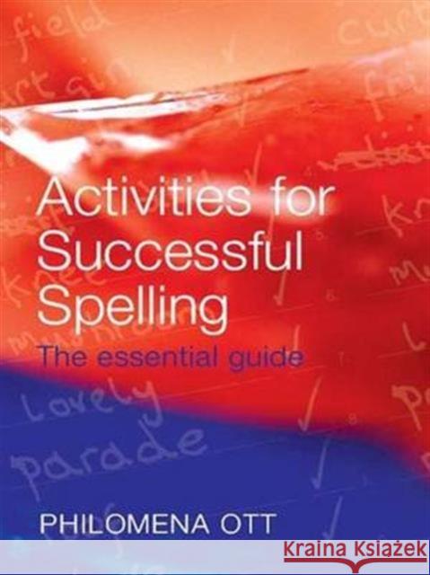 Activities for Successful Spelling: The Essential Guide Philomena Ott 9781138139770 Routledge