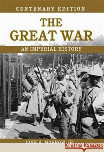 The Great War: An Imperial History John Morrow 9781138139855