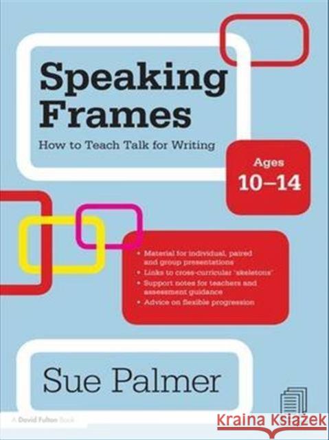Speaking Frames: How to Teach Talk for Writing: Ages 10-14 Sue, Med Palmer 9781138139916 Routledge