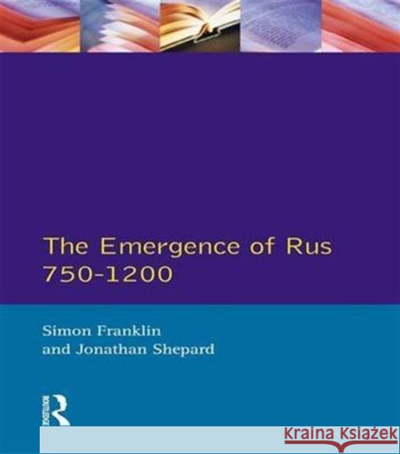The Emergence of Russia 750-1200 Simon Franklin Jonathan Shepard 9781138139930 Routledge