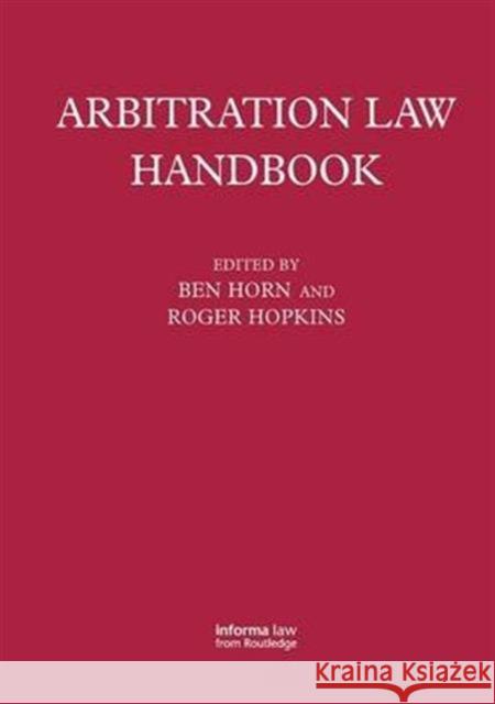 Arbitration Law Handbook Roger Hopkins Benjamin Horn 9781138139947 Informa Law from Routledge