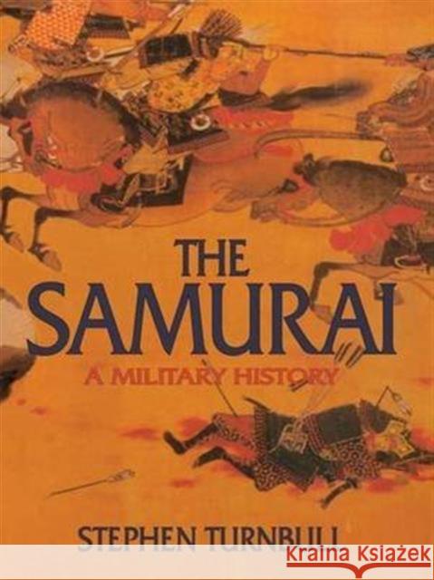 The Samurai: A Military History Stephen Turnbull 9781138139992