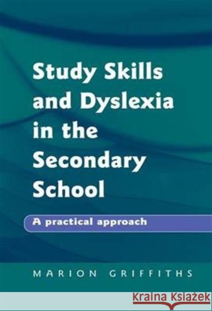 Study Skills and Dyslexia in the Secondary School: A Practical Approach Marion Griffiths 9781138140035 David Fulton Publishers